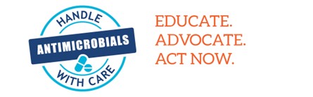 Handle Antimicrobials with care. Educate Advocate. Act Now. 