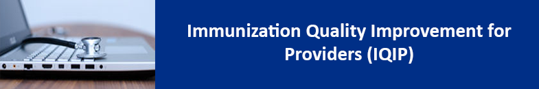 Immunization Quality Improvement for Providers Program (IQIP)