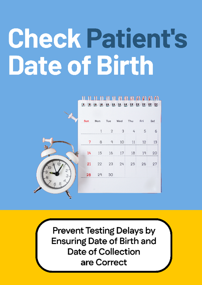 A mock up of a poster with an image of an alarm clock and a calendar on a blue background. Large letters read "Check Patient's Date of Birth" and "Prevent Testing Delays by Ensuring Date of Birth and Date of Collection are Correct"