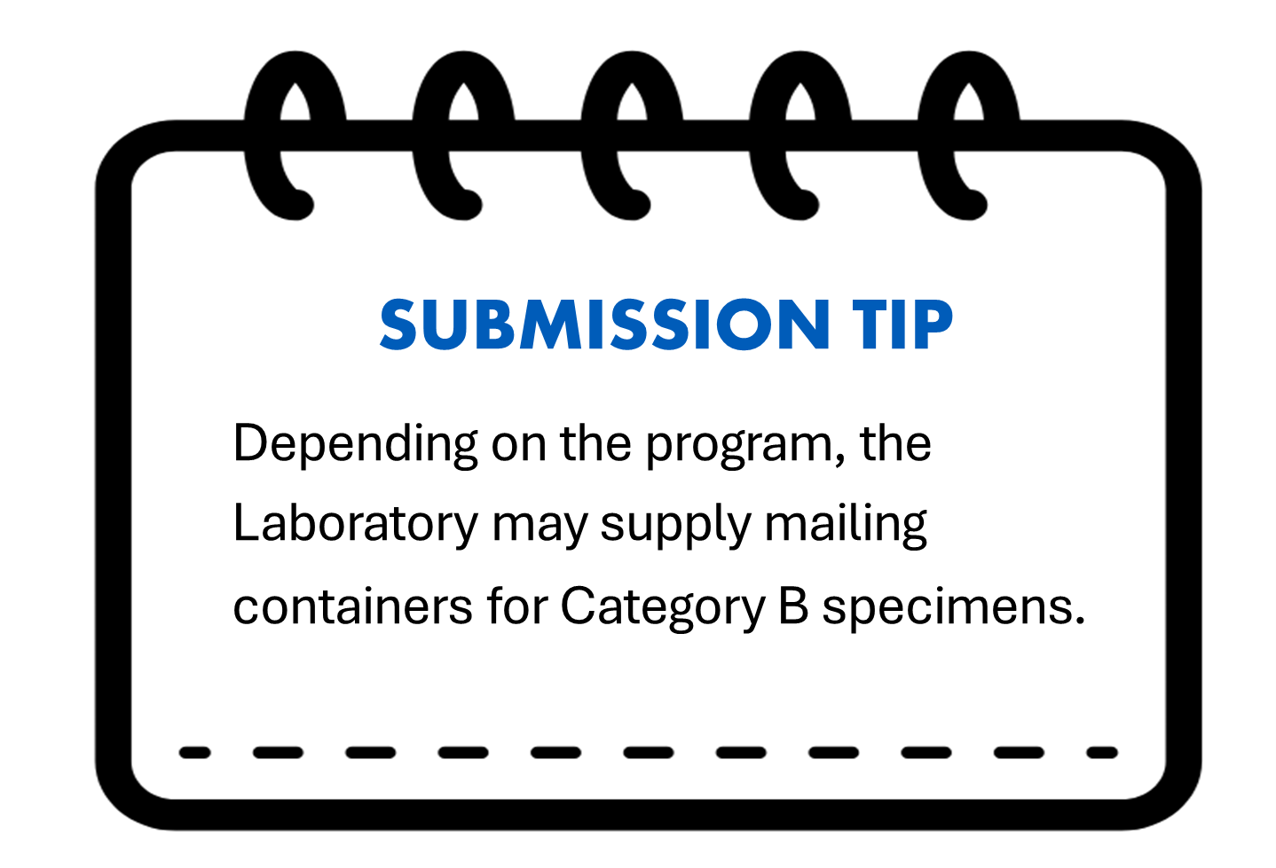 Depending on the program, the Laboratory may supply mailing containers for Category B specimens.