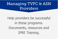 Managing TVFC and ASN Providers: Help providers be successful in these programs. Documents, resources and IPRE training.