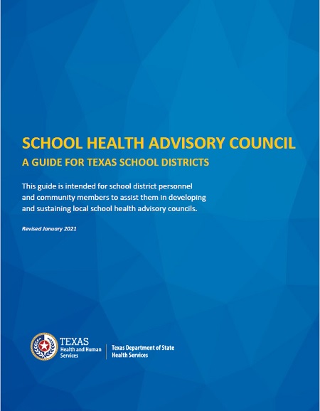 School Health Advisory Council: A Guide for Texas School Districts [Click image to open the PDF document.] 